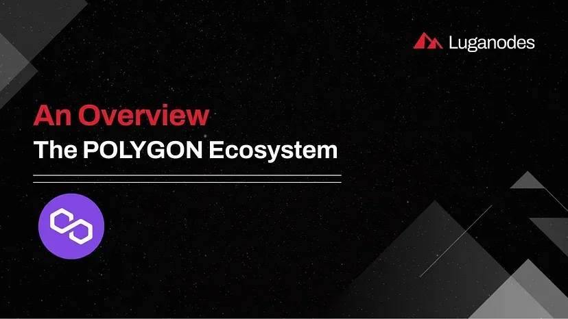 An Overview: The Polygon Ecosystem - Luganodes