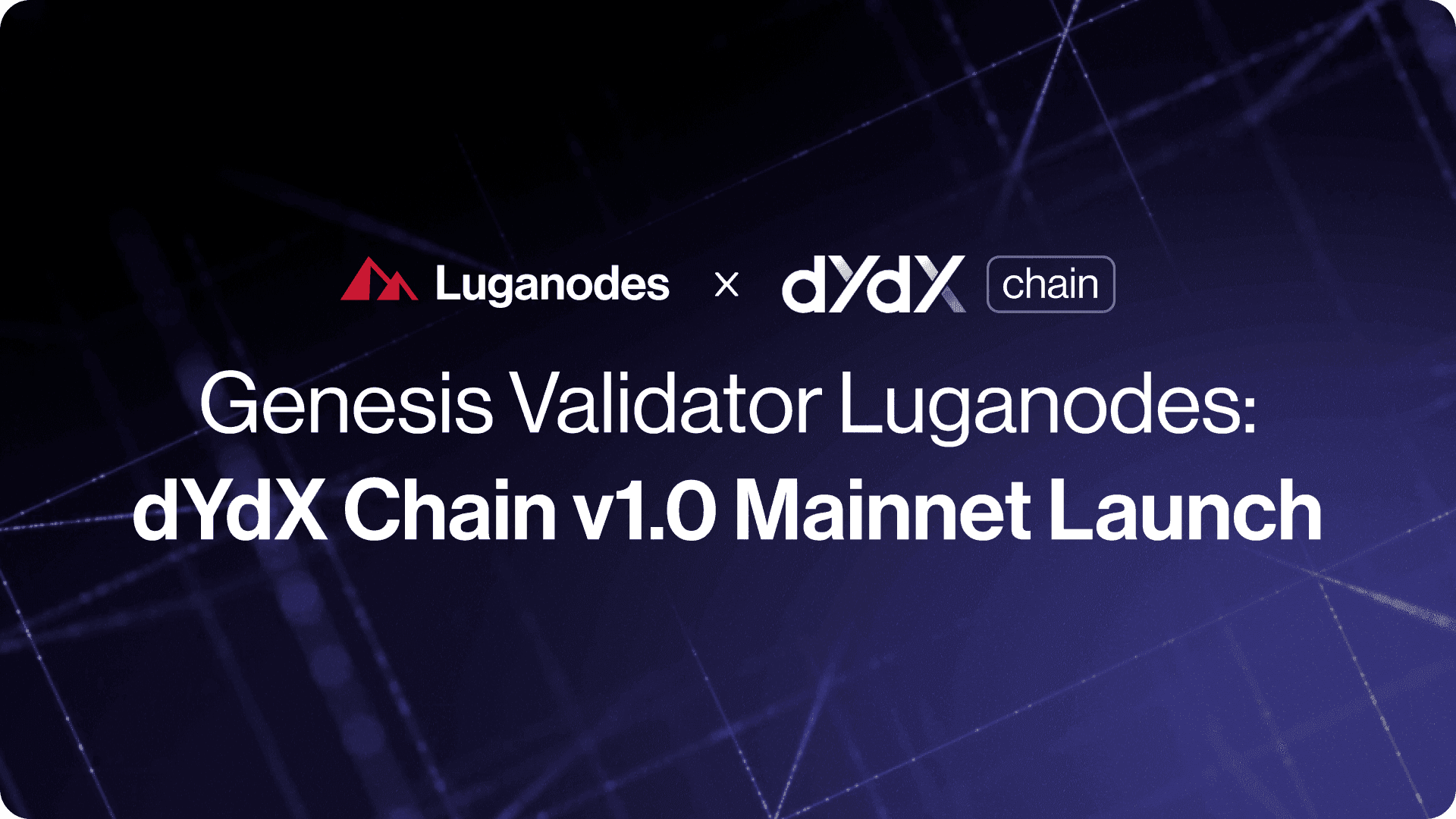 Genesis Validator Luganodes: dYdX Chain v1.0 Mainnet Launch - Luganodes